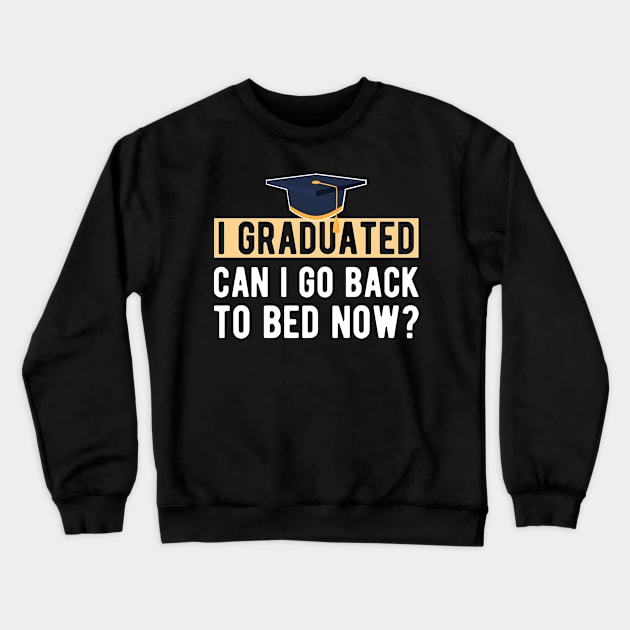 Graduate - I graduated. Can I go back to bed now ? Crewneck Sweatshirt by KC Happy Shop